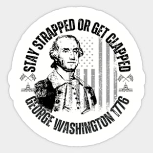 stay strapped or get clapped, george washington 1776, 4th of july Sticker